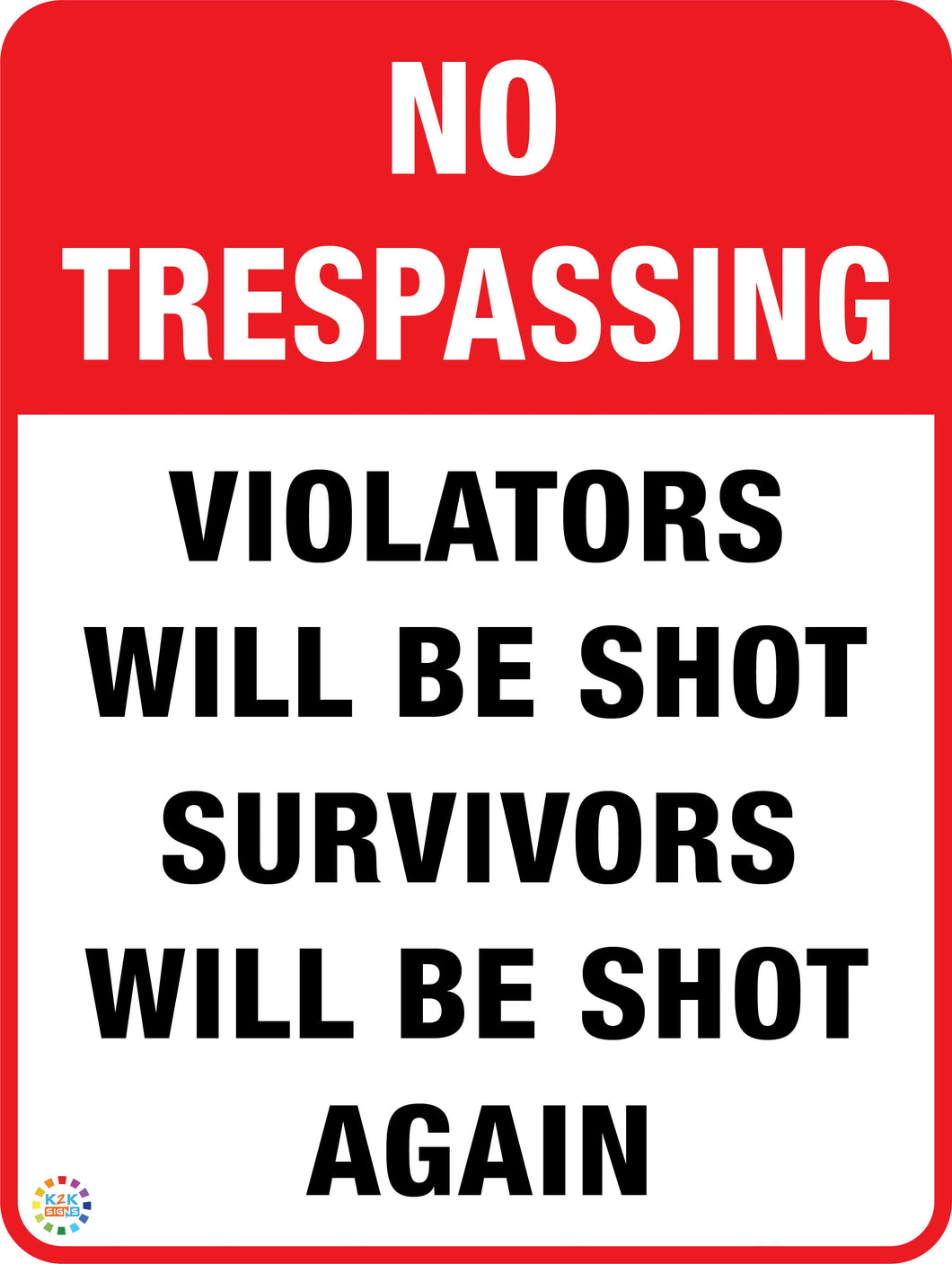 No Trespassing - Violators Will Be Shot Suvivors Will Be Shot Again Sign
