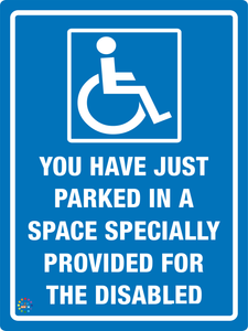 You Have Just Parked In A Space Specially Provided For The Disabled Sign