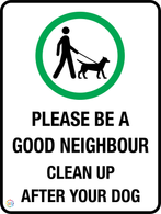 Please Be A Good Neighbour Clean Up After Your Dog Sign