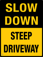 Slow Down - Steep Driveway Sign