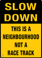 This Is A Neighbourhood Not A Race Track Sign