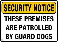 Security Notice - These Premises are Patrolled By Guard Dogs Sign