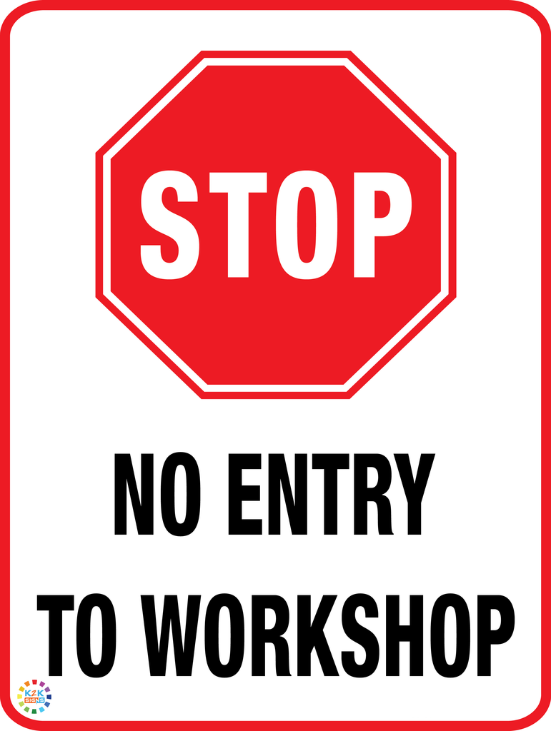 Stop - No Entry To Workshop Sign | K2K Signs Australia