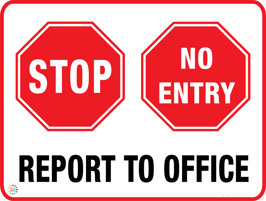 Stop No Entry Report To Office Sign - K2K Signs Australia