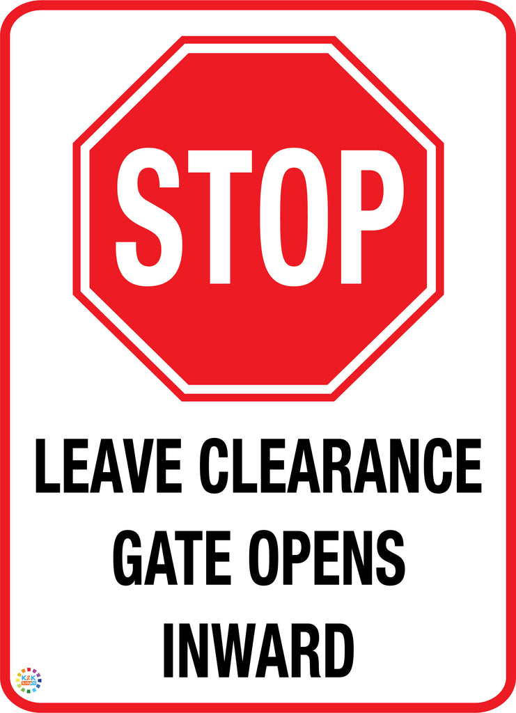 Stop - Leave Clearance Gate Opens Inward Sign | K2K Signs Australia