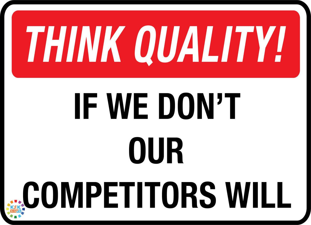 Think Quality - If We Don't Our Competitors Will Sign – K2K Signs