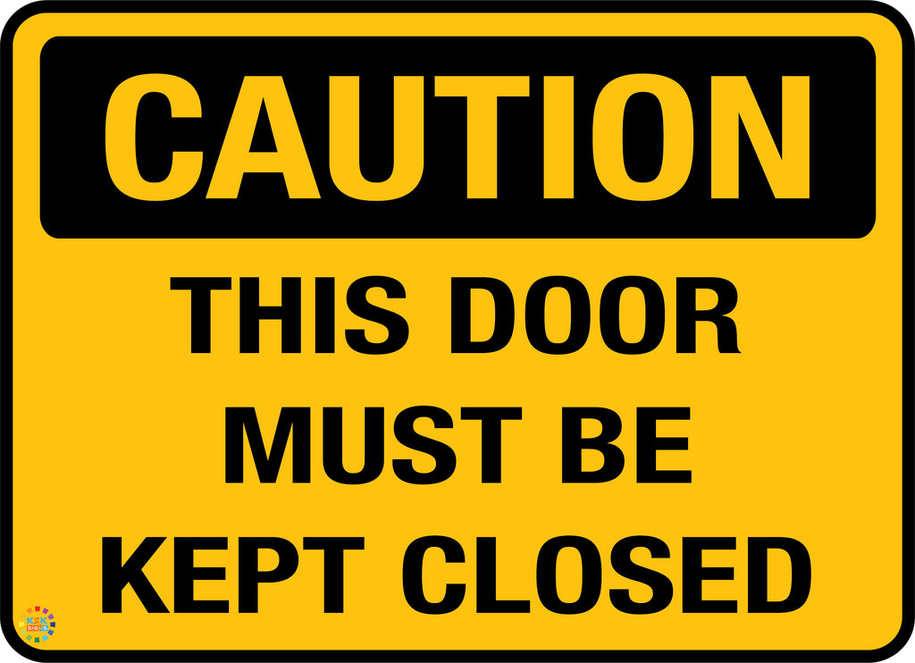Caution - This Door Must Be Kept Closed | K2K Signs Australia