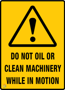 Do Not Oil Or Clean Machinery While In Motion