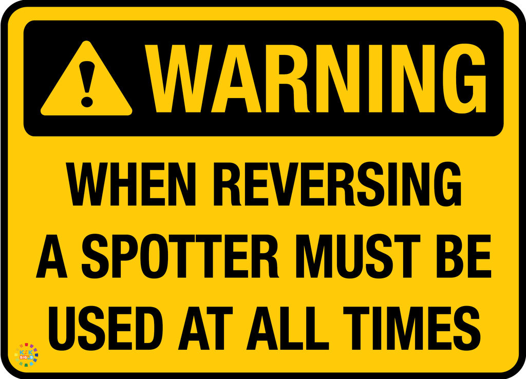 Use Guide When Backing Sign When Reversing A Spotter Must Be Used At All Times Sign | K2K Signs ...